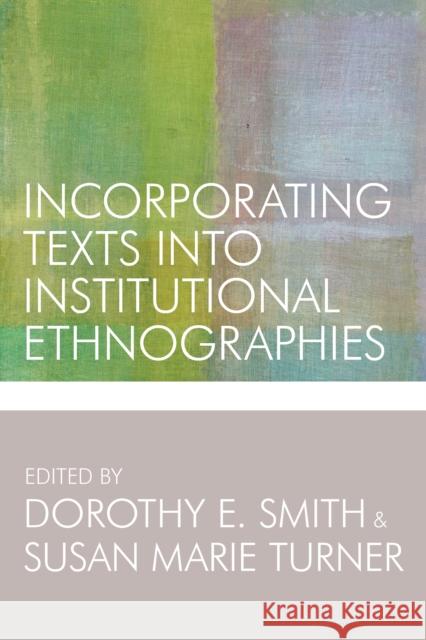 Incorporating Texts Into Institutional Ethnographies Dorothy E. Smith Susan Marie Turner 9781442614802 University of Toronto Press