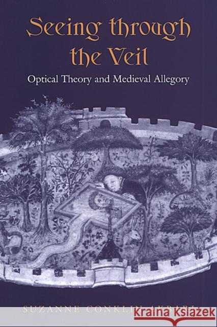 Seeing Through the Veil: Optical Theory and Medieval Allegory Akbari, Suzanne Conklin 9781442614826