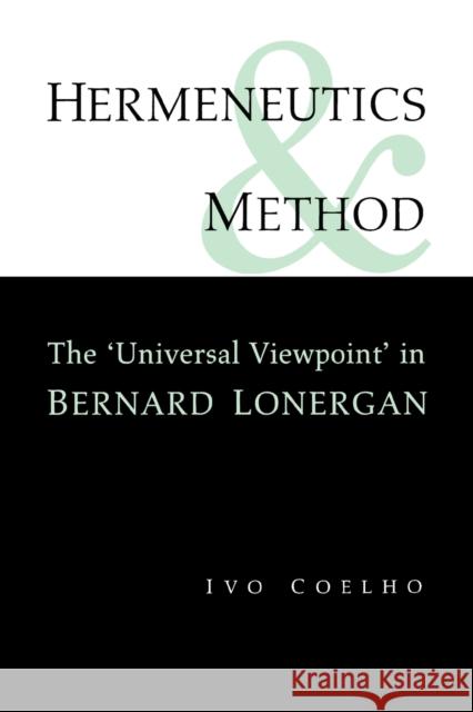 Hermeneutics and Method: The 'Universal Viewpoint' in Bernard Lonergan Coelho, Ivo 9781442614918 University of Toronto Press
