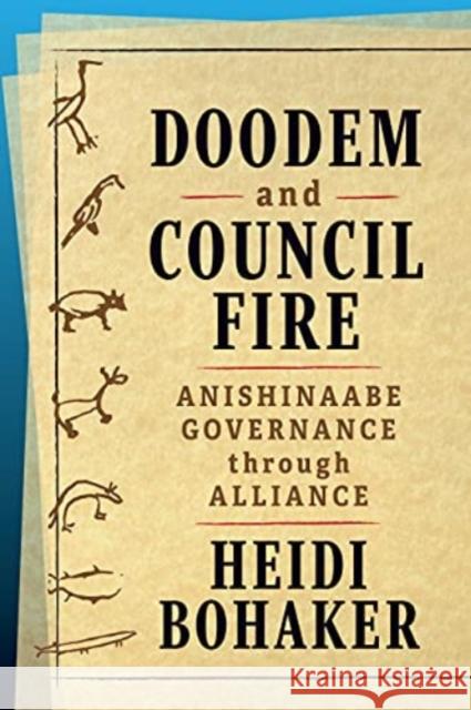 Doodem and Council Fire: Anishinaabe Governance Through Alliance Heidi Bohaker 9781442615434 University of Toronto Press