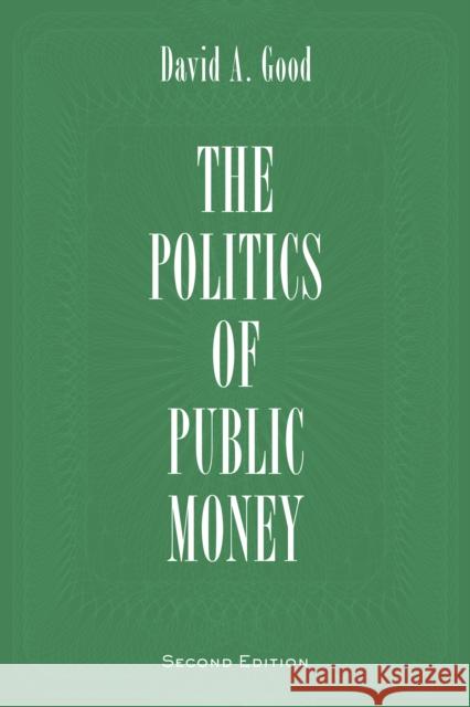 The Politics of Public Money Good, David A. 9781442615526 University of Toronto Press