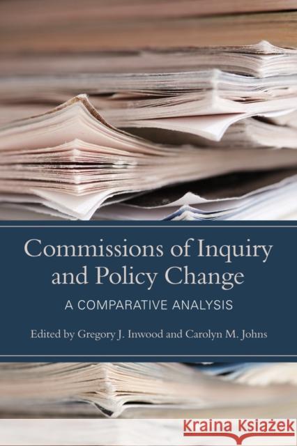 Commissions of Inquiry and Policy Change: A Comparative Analysis Inwood, Gregory J. 9781442615724 University of Toronto Press