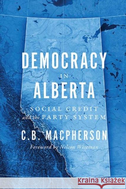 Democracy in Alberta: Social Credit and the Party System MacPherson, C. B. 9781442615755 University of Toronto Press