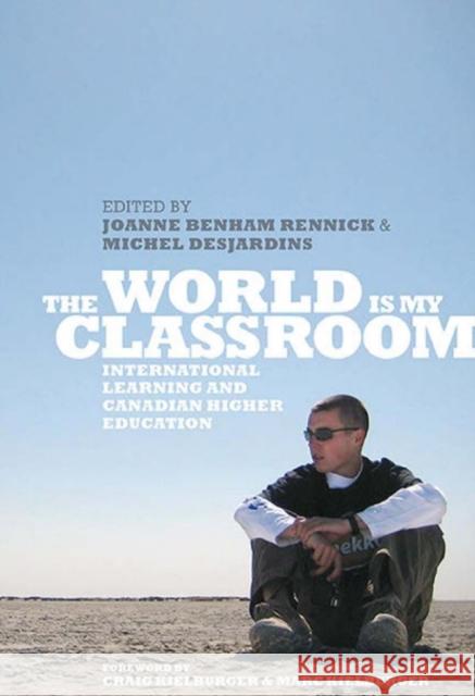 The World Is My Classroom: International Learning and Canadian Higher Education Benham Rennick, Joanne 9781442615823