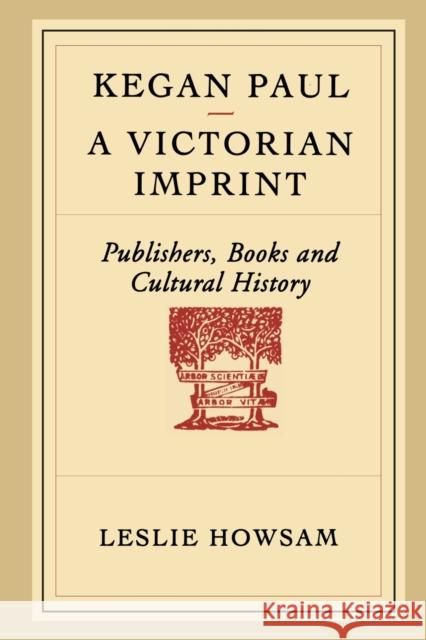 Kegan Paul - A Victorian Imprint: Publishers, Books and Cultural History Leslie Howsam 9781442623040 University of Toronto Press