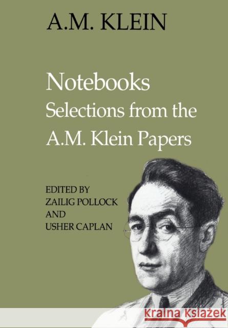Notebooks: Selections from the A.M. Klein Papers A. M. Klein Usher Caplan Zailig Pollock 9781442623057 University of Toronto Press