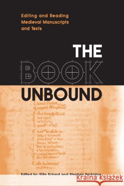 The Book Unbound: Editing and Reading Medieval Manuscripts and Texts Sian Echard Stephen Partridge 9781442623705