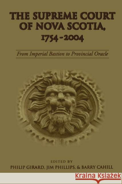 The Supreme Court of Nova Scotia, 1754-2004: From Imperial Bastion to Provincial Oracle Barry Cahill Philip Girard Jim Phillips 9781442623774 University of Toronto Press