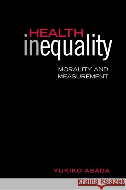 Health Inequality: Morality and Measurement Asada, Yukiko 9781442626102