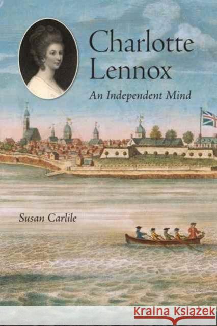 Charlotte Lennox: An Independent Mind Susan Carlile 9781442626232