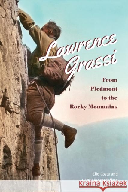 Lawrence Grassi: From Piedmont to the Rocky Mountains Elio Costa Gabriele Scardellato 9781442626249 University of Toronto Press