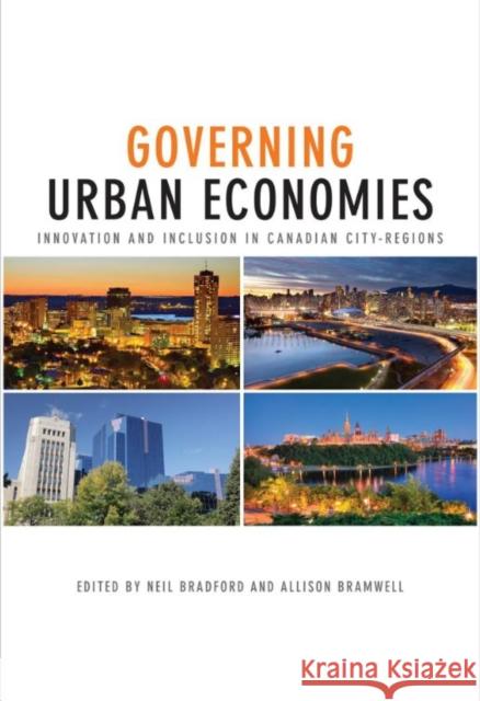 Governing Urban Economies: Innovation and Inclusion in Canadian City-Regions Bradford, Neil 9781442626270 University of Toronto Press