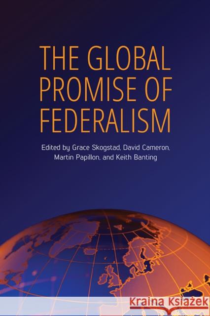 The Global Promise of Federalism Grace Skogstad David Cameron Martin Papillon 9781442626478 University of Toronto Press