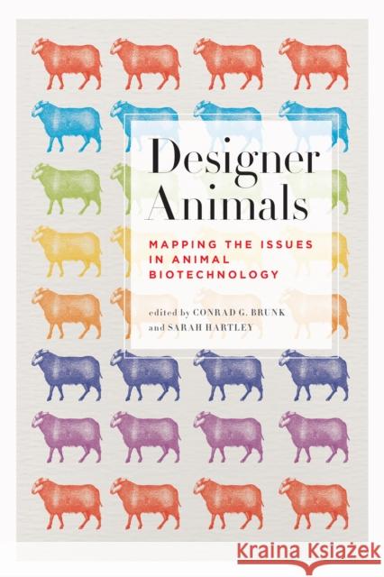 Designer Animals: Mapping the Issues in Animal Biotechnology Brunk, Conrad G. 9781442626607 University of Toronto Press