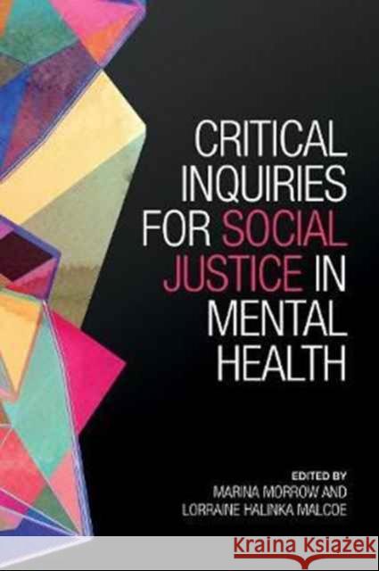 Critical Inquiries for Social Justice in Mental Health Marina Morrow Lorraine Malcoe 9781442626621 University of Toronto Press