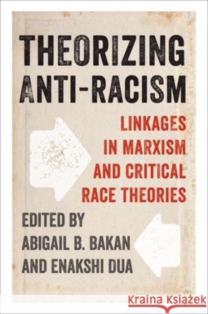 Theorizing Anti-Racism: Linkages in Marxism and Critical Race Theories Abigail Bakan Enakshi Dua 9781442626706 University of Toronto Press
