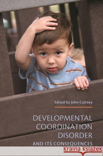 Developmental Coordination Disorder and Its Consequences Cairney, John 9781442626744 University of Toronto Press