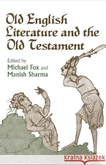 Old English Literature and the Old Testament Michael Fox Manish Sharma  9781442626805 University of Toronto Press