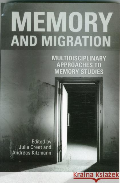 Memory and Migration: Multidisciplinary Approaches to Memory Studies Julia Creet Andreas Kitzmann  9781442626881