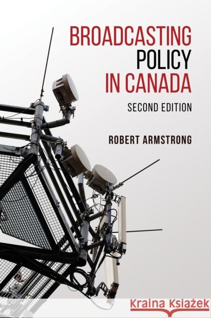 Broadcasting Policy in Canada, Second Edition Armstrong, Robert 9781442628236