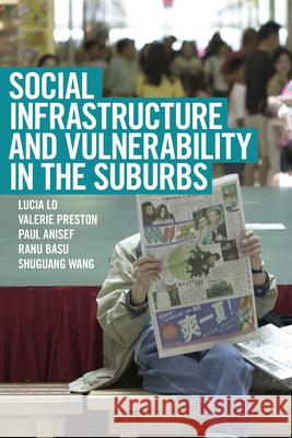 Social Infrastructure and Vulnerability in the Suburbs Lucia Lo Valerie Preston Paul Anisef 9781442628328