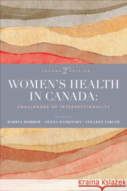 Women's Health in Canada: Challenges of Intersectionality, Second Edition Marina Morrow Olena Hankivsky Colleen Varcoe 9781442628472