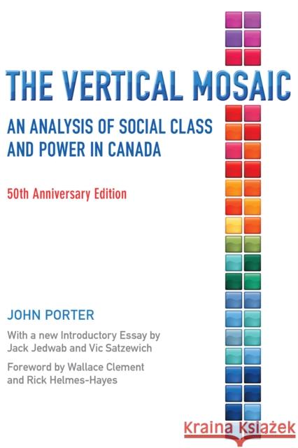 The Vertical Mosaic: An Analysis of Social Class and Power in Canada, 50th Anniversary Edition Porter, John 9781442628571 University of Toronto Press