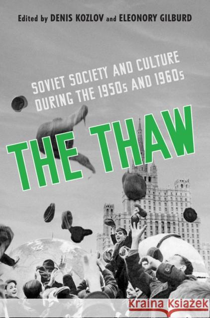 The Thaw: Soviet Society and Culture during the 1950s and 1960s Eleonory Gilburd 9781442628649 University of Toronto Press