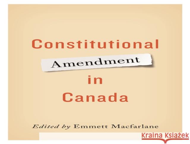 Constitutional Amendment in Canada Emmett MacFarlane 9781442628731 University of Toronto Press