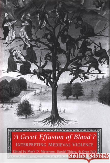 'A Great Effusion of Blood'?: Interpreting Medieval Violence Meyerson, Mark D. 9781442628816