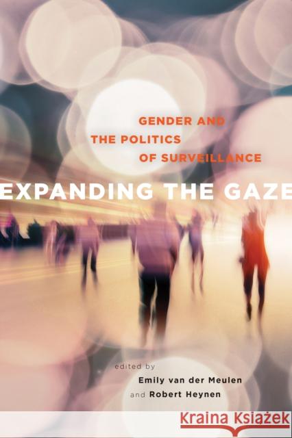 Expanding the Gaze: Gender and the Politics of Surveillance Emily Va Robert Heynen 9781442628960