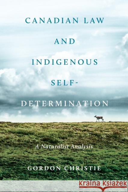 Canadian Law and Indigenous Self‐determination: A Naturalist Analysis Christie, Gordon 9781442628991 University of Toronto Press