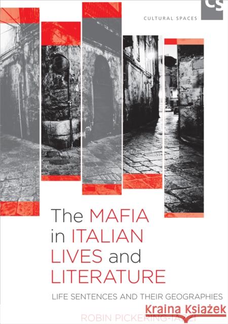 The Mafia in Italian Lives and Literature: Life Sentences and Their Geographies Robin Pickering-Iazzi 9781442629080 University of Toronto Press