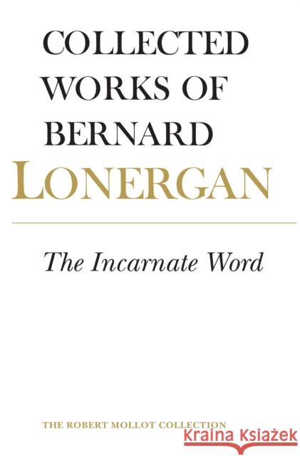 The Incarnate Word: Volume 8 Bernard Lonergan Robert M. Doran Jeremy D. Wilkins 9781442629127 University of Toronto Press