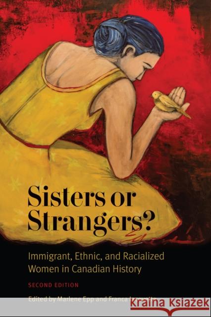 Sisters or Strangers?: Immigrant, Ethnic, and Racialized Women in Canadian History, Second Edition Epp, Marlene 9781442629134 University of Toronto Press