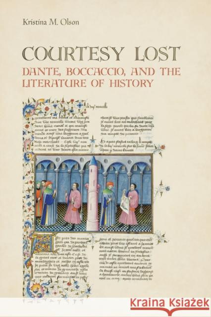 Courtesy Lost: Dante, Boccaccio, and the Literature of History Kristina Marie Olson 9781442629264