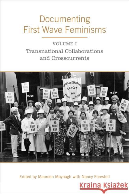 Documenting First Wave Feminisms: Volume 1: Transnational Collaborations and Crosscurrents Moynagh, Maureen 9781442629288 University of Toronto Press