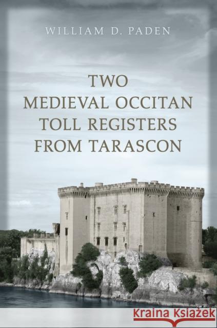 Two Medieval Occitan Toll Registers from Tarascon William D. Paden 9781442629349