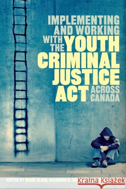 Implementing and Working with the Youth Criminal Justice ACT Across Canada Marc Alain Raymond R., Ed. Corrado Susan Reid 9781442630093