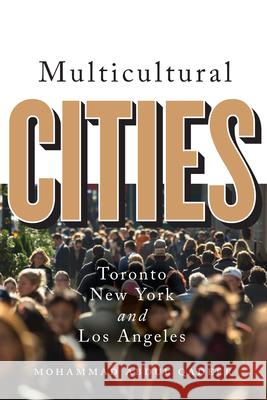 Multicultural Cities: Toronto, New York, and Los Angeles Mohammed Abdul Qadeer 9781442630147 University of Toronto Press