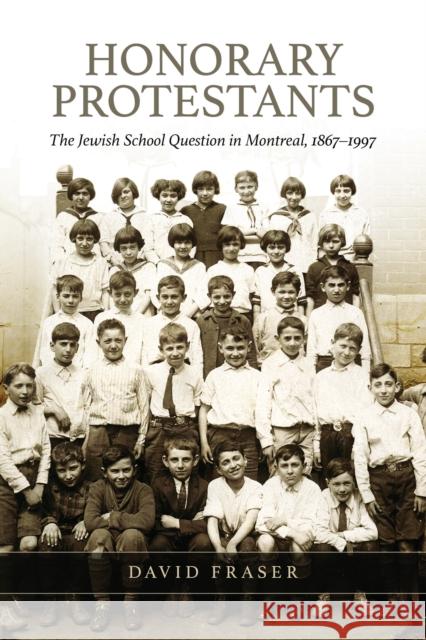 Honorary Protestants: The Jewish School Question in Montreal, 1867-1997 Fraser, David 9781442630482 University of Toronto Press