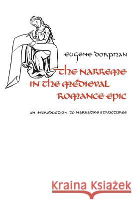 The Narreme in the Medieval Romance Epic: An Introduction to Narrative Structures Eugene Dorfman 9781442631243 University of Toronto Press, Scholarly Publis