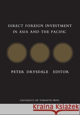 Direct Foreign Investment in Asia and the Pacific Peter D. Drysdale 9781442631311