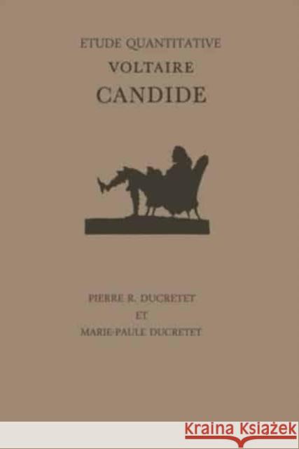 Voltaire's Candide: Etude quantitative Pierre Ducretet Marie-Paule Ducretet-Powell  9781442631328 University of Toronto Press