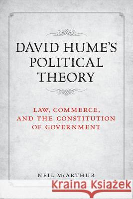 David Hume's Political Theory: Law, Commerce and the Constitution of Government Neil McArthur 9781442631441