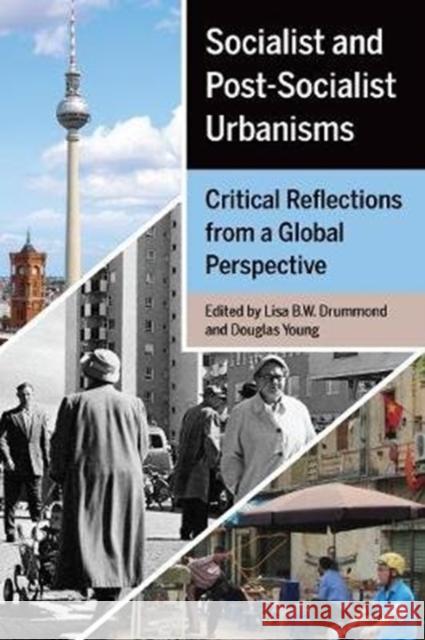 Socialist and Post-Socialist Urbanisms: Critical Reflections from a Global Perspective Lisa B. Welch Drummond Douglas Young 9781442632530 University of Toronto Press