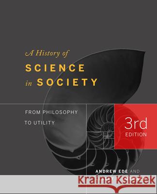 A History of Science in Society: From Philosophy to Utility, Third Edition Lesley Cormack Andrew Ede 9781442634992 University of Toronto Press