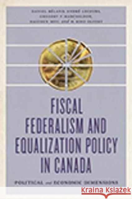 Fiscal Federalism and Equalization Policy in Canada: Political and Economic Dimensions Daniel B?land Andr? Lecours Gregory P. Marchildon 9781442635418 University of Toronto Press