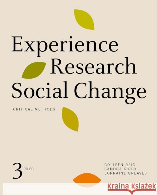 Experience Research Social Change: Critical Methods, Third Edition Colleen Reid Sandra Kirby Lorraine Greaves 9781442636040