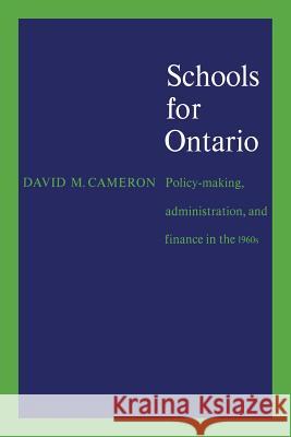 Schools for Ontario: Policy-making, Administration, and Finance in the 1960s Cameron, David M. 9781442638914 University of Toronto Press, Scholarly Publis